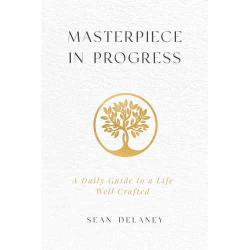 Masterpiece in Progress: A Daily Guide to a Life Well Crafted - Paperback