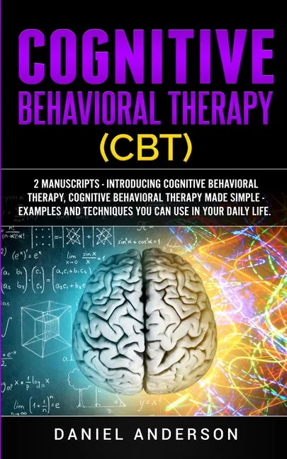 Cognitive Behavioral Therapy (CBT): 2 Manuscripts - Introducing Cognitive Behavioral Therapy, Cognitive Behavioral Therapy Made Simple - Examples and - Paperback