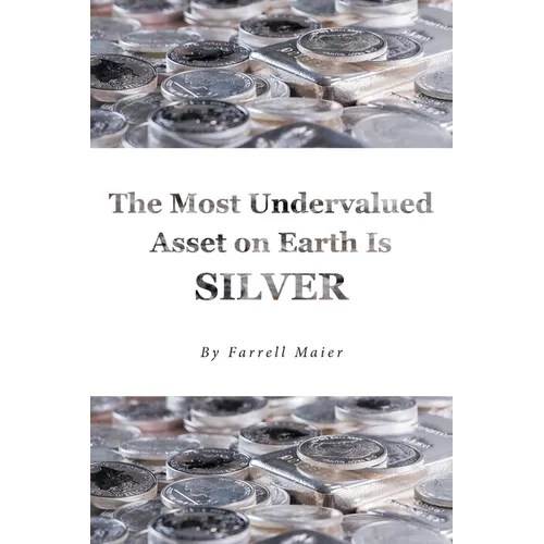 The Most Undervalued Asset on Earth Is Silver - Paperback