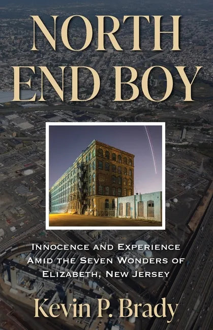 North End Boy: Innocence and Experience Amid the Seven Wonders of Elizabeth, New Jersey - Paperback