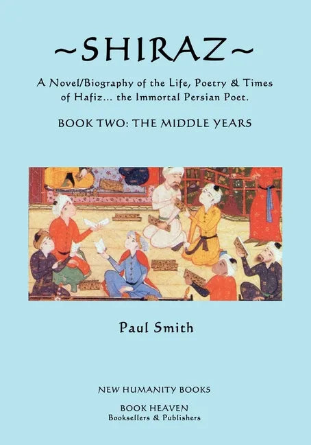 Shiraz: A Novel/Biography of the Life, Poetry and Times of Hafiz, the Immortal Persian Poet. - Paperback