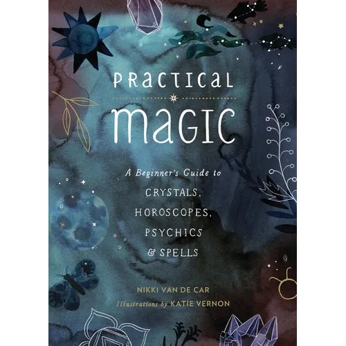 Practical Magic: A Beginner's Guide to Crystals, Horoscopes, Psychics, and Spells - Hardcover