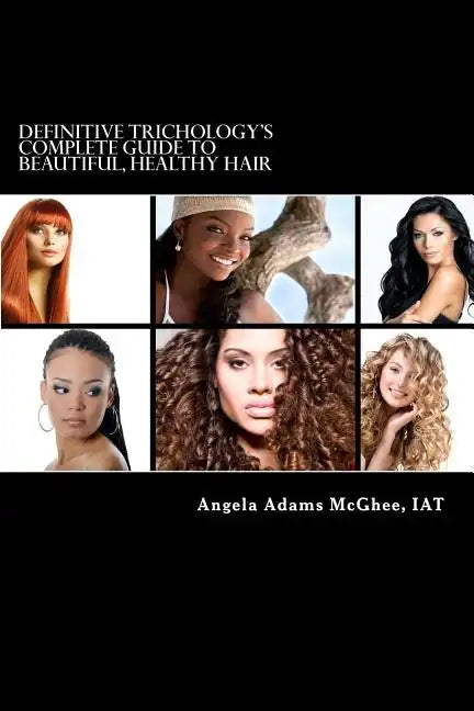 Definitive Trichology's Complete Guide to Healthy, Beautiful Hair - Paperback