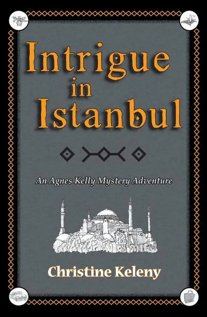 Intrigue in Istanbul: An Agnes Kelly Mystery Adventure - Paperback