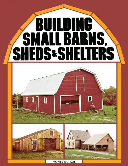 Building Small Barns, Sheds & Shelters - Paperback