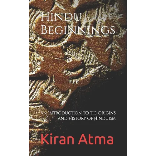 Hindu Beginnings: An Introduction to the Origins and History of Hinduism - Paperback