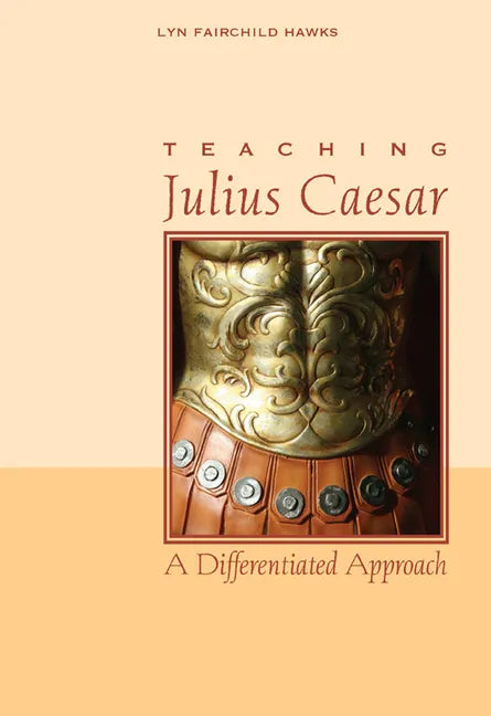 Teaching Julius Caesar: A Differentiated Approach - Paperback