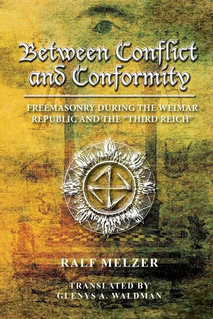 Between Conflict and Conformity: Freemasonry During the Weimar Republic and the "Third Reich" - Paperback
