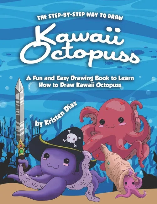 The Step-by-Step Way to Draw Kawaii Octopuss: A Fun and Easy Drawing Book to Learn How to Draw Kawaii Octopuss - Paperback
