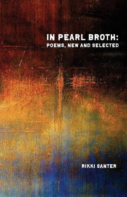 In Pearl Broth: Poems New and Selected - Paperback