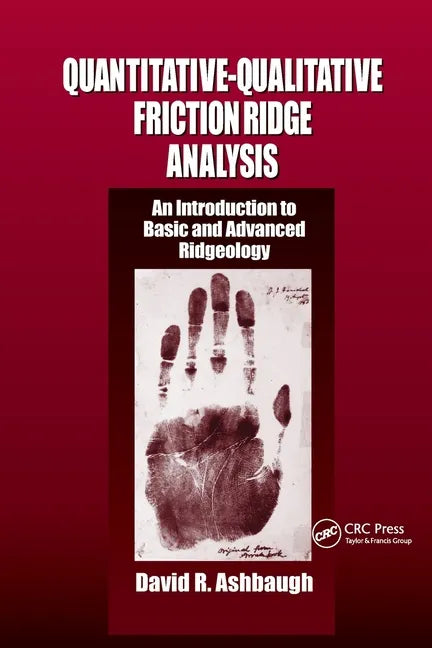 Quantitative-Qualitative Friction Ridge Analysis: An Introduction to Basic and Advanced Ridgeology - Paperback