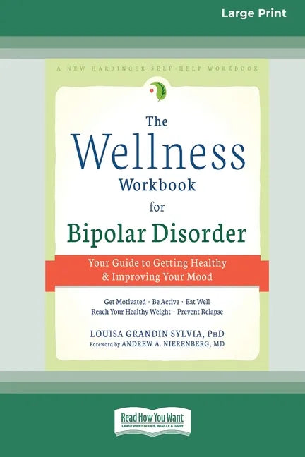 The Wellness Workbook for Bipolar Disorder: Your Guide to Getting Healthy and Improving Your Mood (16pt Large Print Edition) - Paperback