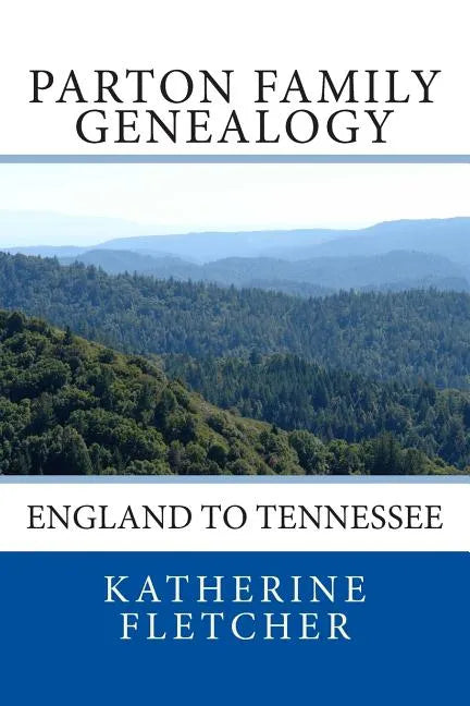 Parton Family Genealogy: England to Tennessee: England to Tennessee - Paperback