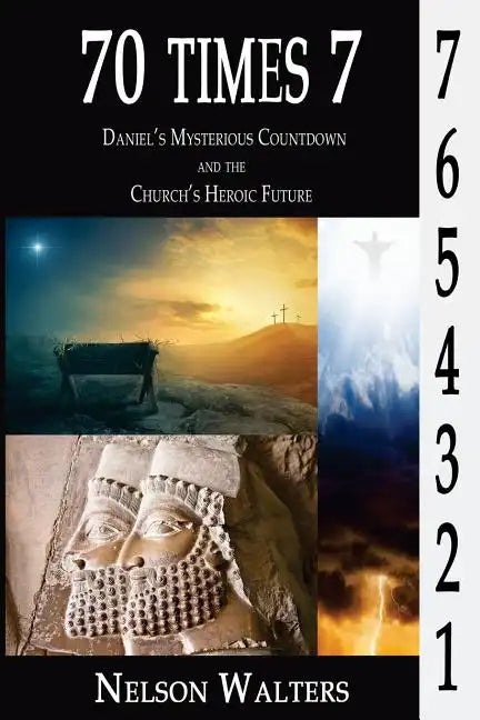 70 Times 7: Daniel's Mysterious Countdown and the Church's Heroic Future - Paperback