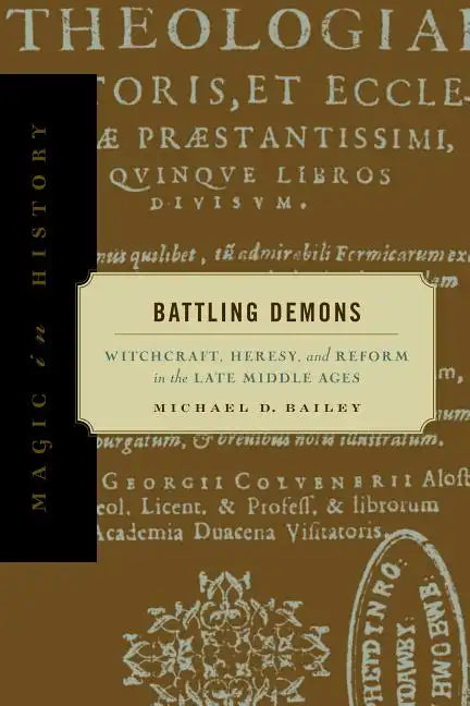 Battling Demons: Witchcraft, Heresy, and Reform in the Late Middle Ages - Paperback