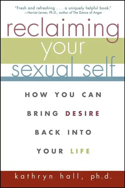 Reclaiming Your Sexual Self: How You Can Bring Desire Back Into Your Life - Paperback