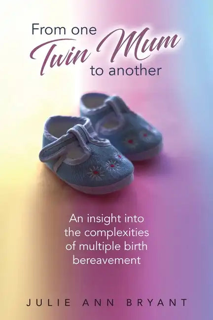 From One Twin Mum to Another: An insight into the complexities of multiple birth bereavement - Paperback