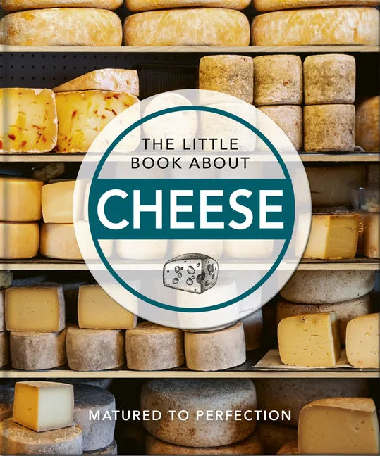 The Little Book about Cheese: Matured to Perfection - Hardcover