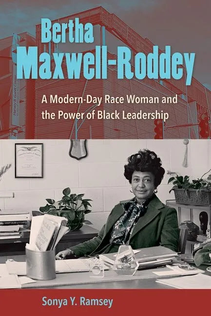 Bertha Maxwell-Roddey: A Modern-Day Race Woman and the Power of Black Leadership - Hardcover