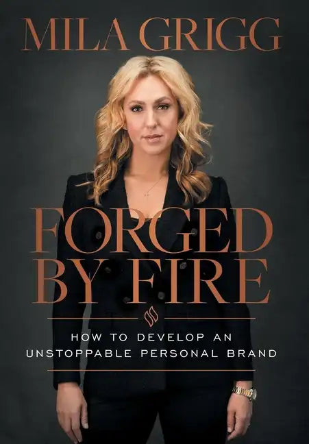Forged by Fire: How to Develop an Unstoppable Personal Brand - Hardcover