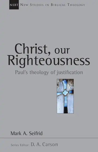 Christ, Our Righteousness: Paul's Theology of Justification Volume 9 - Paperback