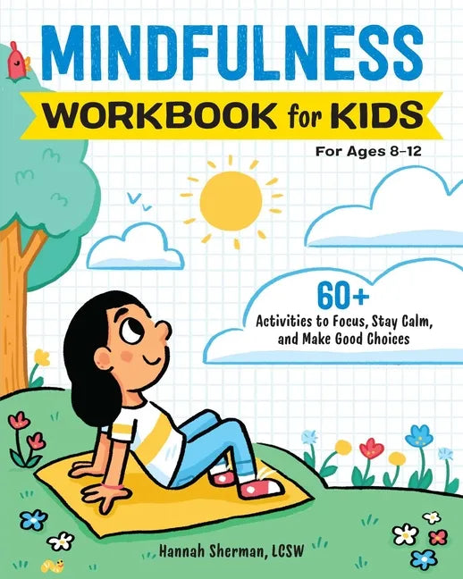 Mindfulness Workbook for Kids: 60+ Activities to Focus, Stay Calm, and Make Good Choices - Paperback