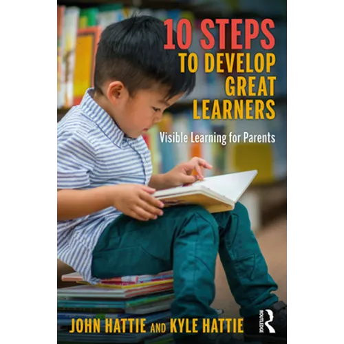 10 Steps to Develop Great Learners: Visible Learning for Parents - Paperback