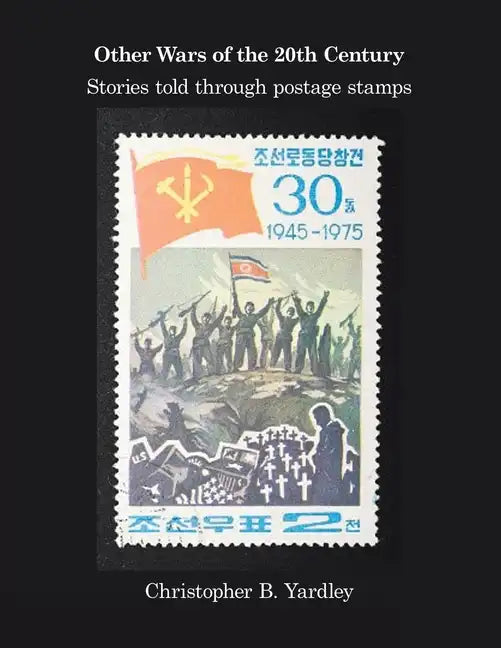 Other Wars of the 20Th Century: Stories Told Through Postage Stamps - Paperback