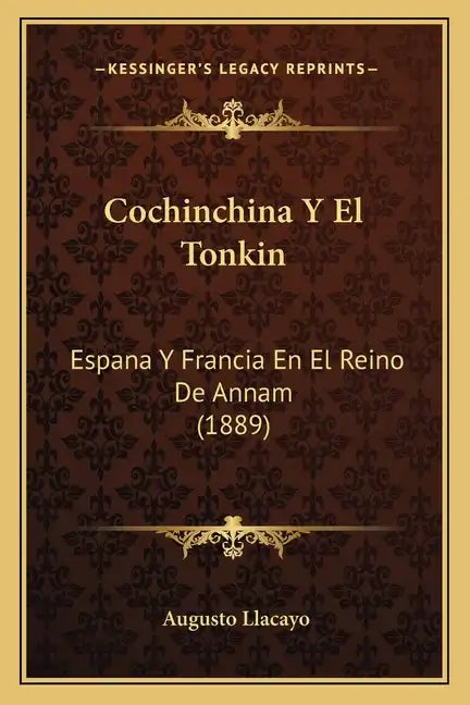 Cochinchina Y El Tonkin: Espana Y Francia En El Reino De Annam (1889) - Paperback
