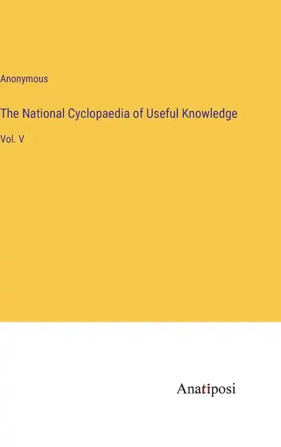 The National Cyclopaedia of Useful Knowledge: Vol. V - Hardcover