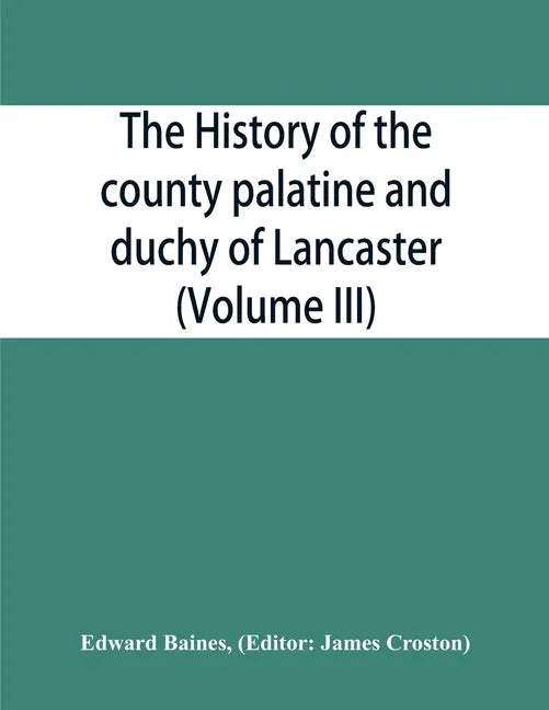 The history of the county palatine and duchy of Lancaster (Volume III) - Paperback