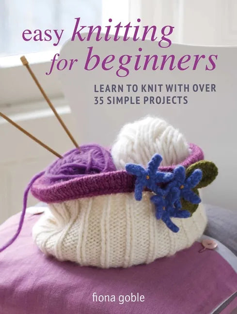 Easy Knitting for Beginners: Learn to Knit with Over 35 Simple Projects - Paperback