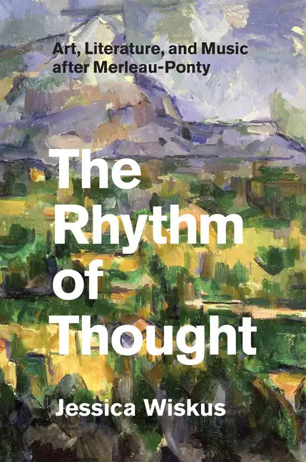 The Rhythm of Thought: Art, Literature, and Music after Merleau-Ponty - Paperback