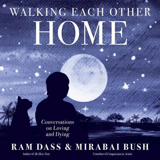 Walking Each Other Home: Conversations on Loving and Dying - Paperback