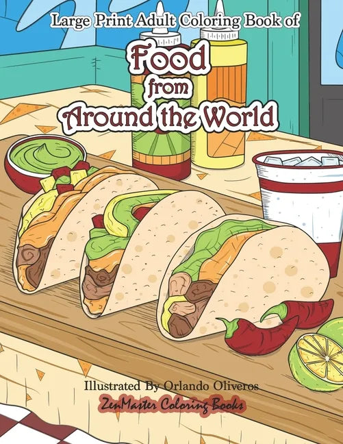 Large Print Adult Coloring Book of Food from Around the World: Simple and Easy Food Coloring Book for Adults for Stress Relief and Relaxation - Paperback