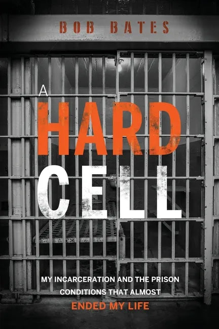 A Hard Cell: My Incarceration And The Prison Conditions That Almost Ended My Life - Paperback