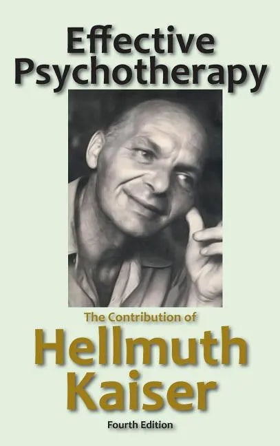 Effective Psychotherapy: The Contribution of Hellmuth Kaiser - Hardcover