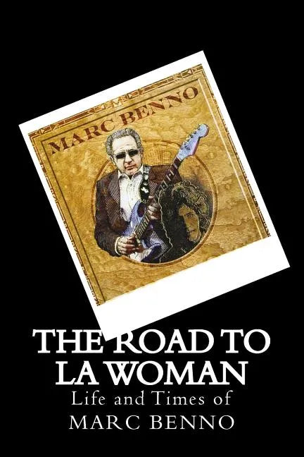 The Road To LA Woman: Life and Times of Marc Benno - Paperback