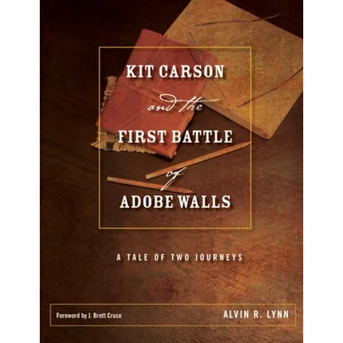 Kit Carson and the First Battle of Adobe Walls: A Tale of Two Journeys - Hardcover