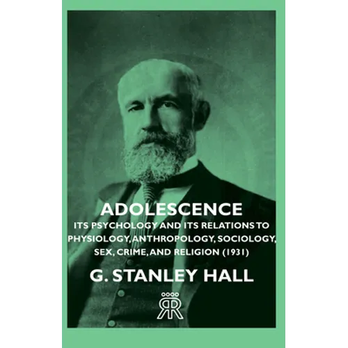Adolescence - Its Psychology and Its Relations to Physiology, Anthropology, Sociology, Sex, Crime, and Religion (1931) - Hardcover