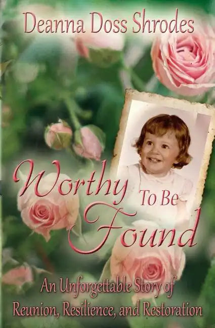 Worthy To Be Found: An Unforgettable Story of Reunion, Resilience, and Restoration - Paperback