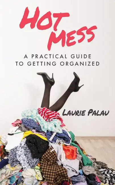 Hot Mess: A Practical Guide to Getting Organized - Paperback