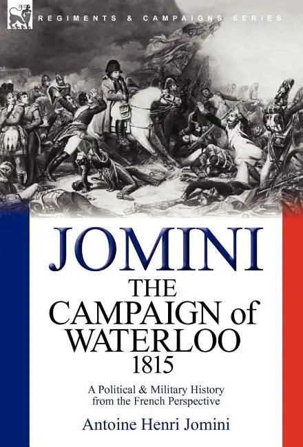 The Campaign of Waterloo, 1815: a Political & Military History from the French Perspective - Hardcover