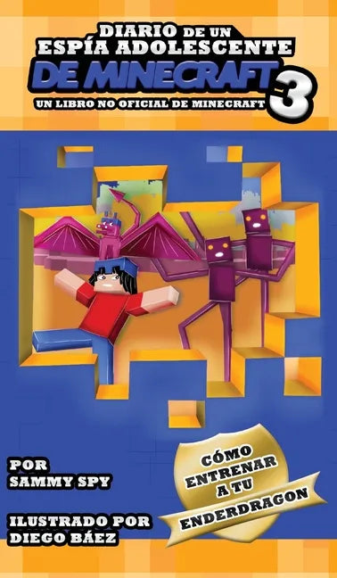 Diario De Un Espía Adolescente De Minecraft Libro 3: "Cómo Entrena A Tu Enderdragon" - Hardcover