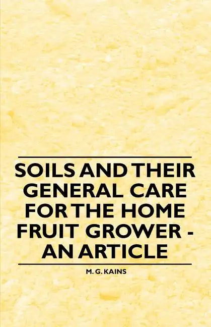 Soils and their General Care for the Home Fruit Grower - An Article - Paperback