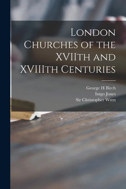 London Churches of the XVIIth and XVIIIth Centuries - Paperback