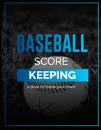 Baseball Score Keeping: Keep Score for Your Team! / Traditional Format / Baseball Scorecards / Baseball Score sheets / Gift for Baseball Fan! - Paperback