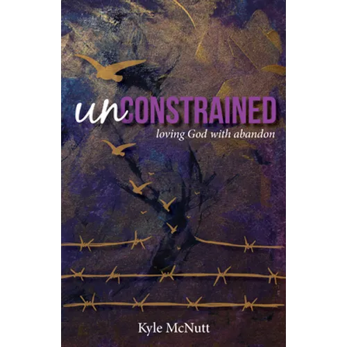 Unconstrained: Loving God with Abandon - Paperback