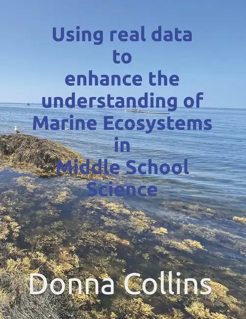 Using real data to enhance the understanding of Marine ecosystems in Middle School Science - Paperback