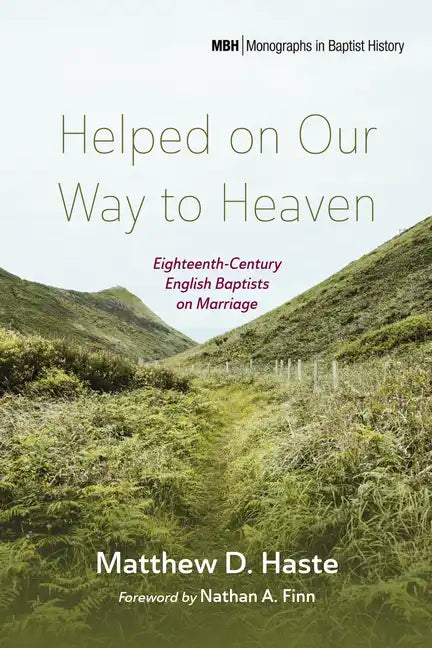 Helped on Our Way to Heaven: Eighteenth-Century English Baptists on Marriage - Paperback